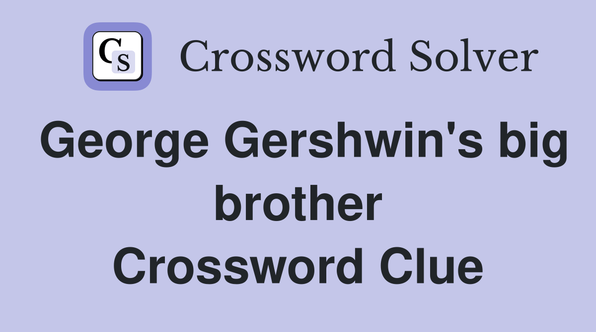 Gershwin's big brother Crossword Clue Answers Crossword Solver
